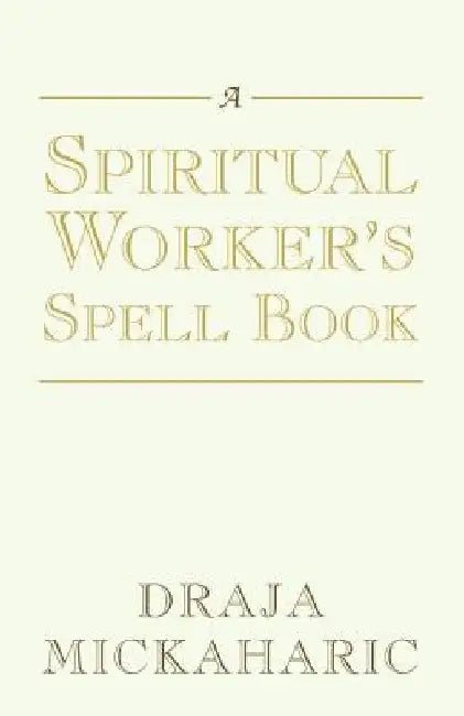 A Spiritual Worker's Spell Book by Draja Mickaharic