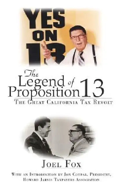 The Legend of Proposition 13 by Joel Fox