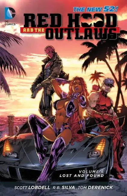 Red Hood and the Outlaws, Volume 6: Lost and Found by Scott Lobdell
