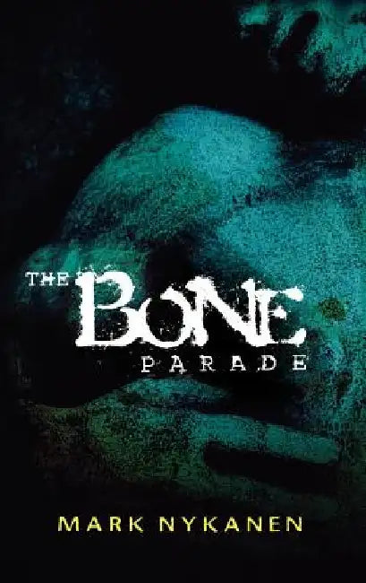 The Bone Parade by Mark Nykanen