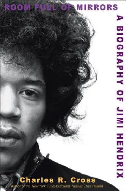 Room Full of Mirrors: A Biography of Jimi Hendrix by Charles R. Cross