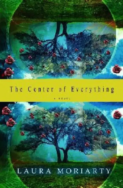 The Center of Everything by Laura Moriarty