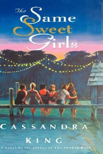 The Same Sweet Girls by Cassandra King