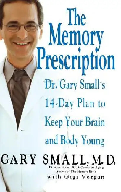 The Memory Prescription: Dr. Gary Small's 14-Day Plan to Keep Your Brain and Body Young by Gary Small