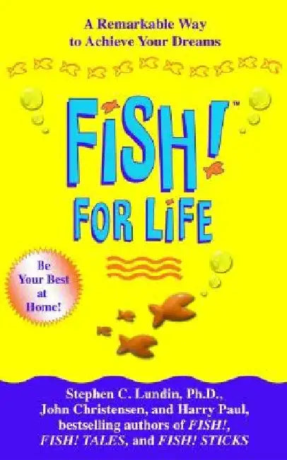 Fish! for Life: A Remarkable Way to Achieve Your Dreams by Stephen C. Lundin