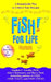 Fish! for Life: A Remarkable Way to Achieve Your Dreams by Stephen C. Lundin