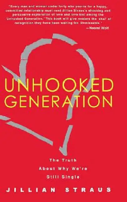 Unhooked Generation: The Truth about Why We're Still Single by Jillian Straus