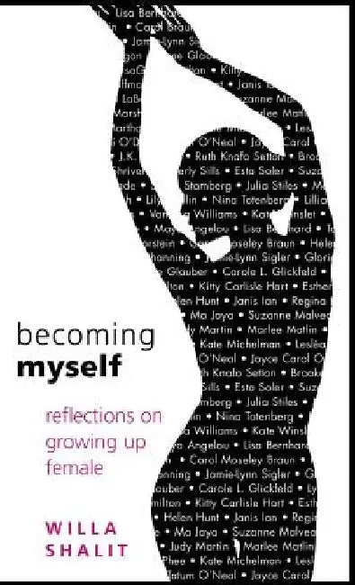 Becoming Myself: Reflections on Growing Up Female by Willa Shalit