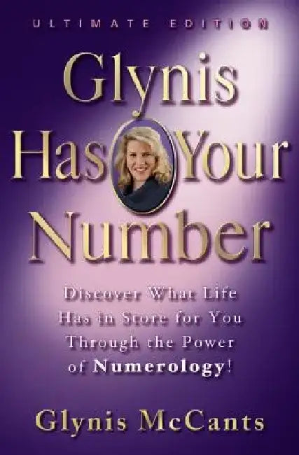 Glynis Has Your Number: Discover What Life Has in Store for You Through the Power of Numerology! by Glynis McCants