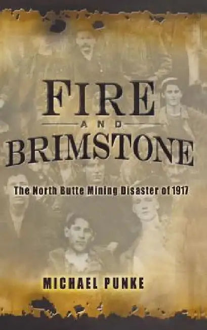 Fire and Brimstone: The North Butte Mine Disaster of 1917 by Michael Punke