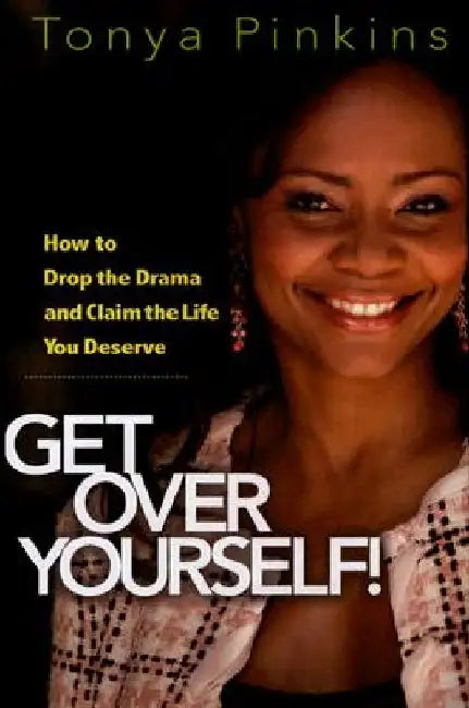 Get Over Yourself!: How to Drop the Drama and Claim the Life You Deserve by Tonya Pinkins