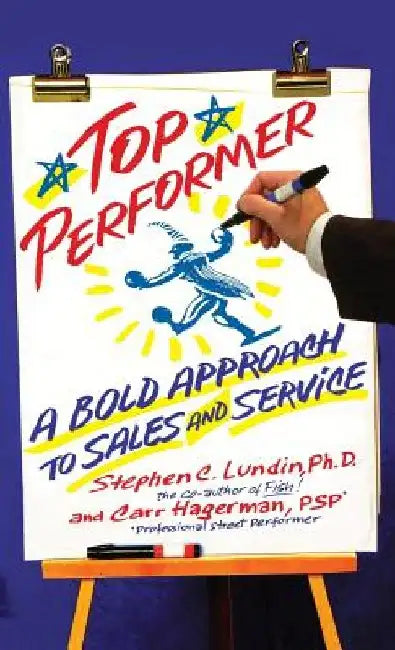 Top Performer: A Bold Approach to Sales and Service by Stephen C. Lundin