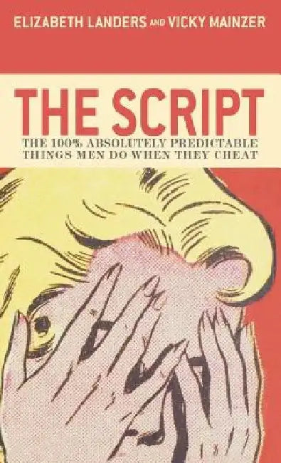 The Script: The 100% Absolutely Predictable Things Men Do When They Cheat by Elizabeth Landers