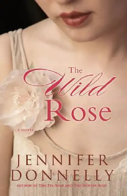 The Wild Rose by Jennifer Donnelly