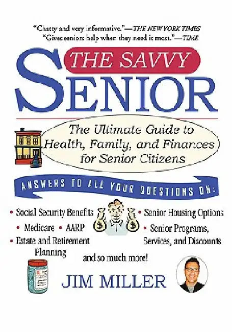 The Savvy Senior: The Ultimate Guide to Health, Family, and Finances for Senior Citizens by Jim Miller