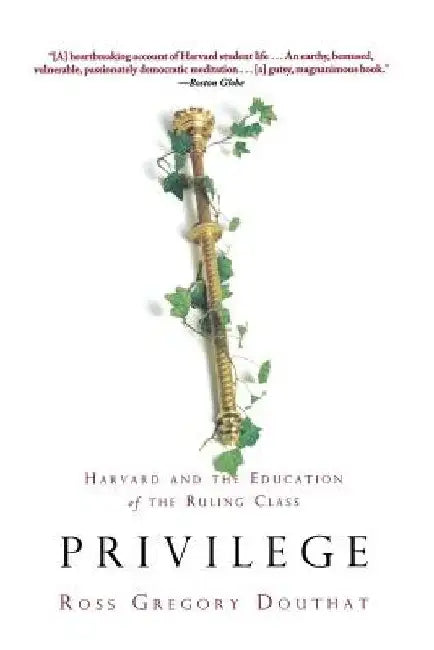 Privilege: Harvard and the Education of the Ruling Class by Ross Gregory Douthat
