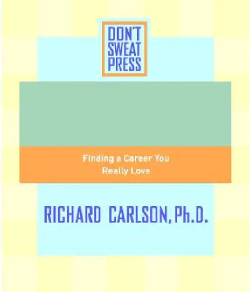 The Don't Sweat Guide to Your Job Search: Finding a Career You Really Love by Editors of Don't Sweat Press