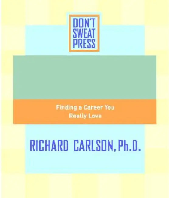 The Don't Sweat Guide to Your Job Search: Finding a Career You Really Love by Editors of Don't Sweat Press