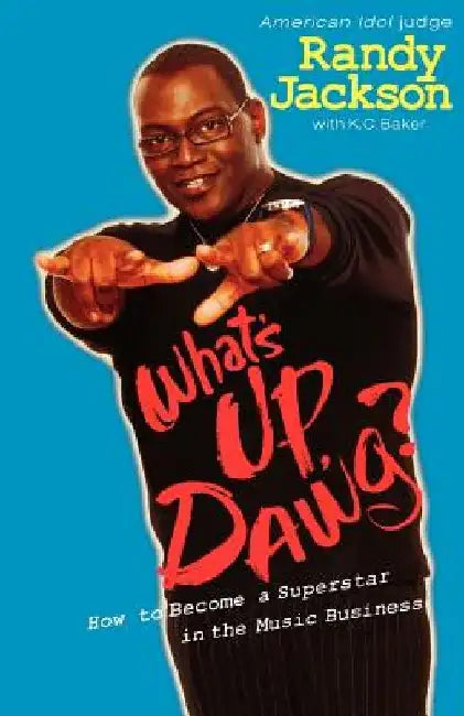 What's Up Dawg?: How to Become a Superstar in the Music Business by K. C. Baker