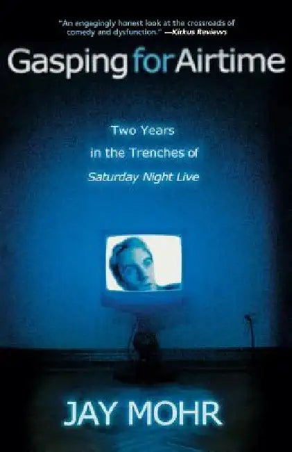 Gasping for Airtime: Two Years in the Trenches of Saturday Night Live by Jay Mohr
