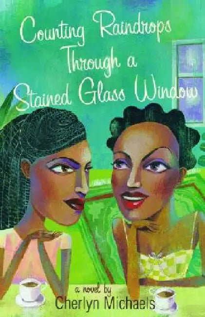 Counting Raindrops Through a Stained Glass Window by Cherlyn Michaels