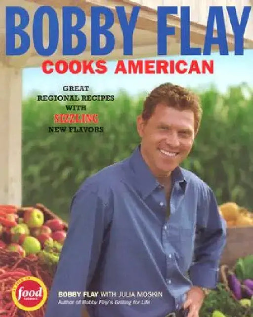Bobby Flay Cooks American: Great Regional Recipes with Sizzling New Flavors by Bobby Flay