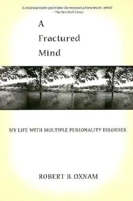 A Fractured Mind: My Life with Multiple Personality Disorder by Robert B. Oxnam