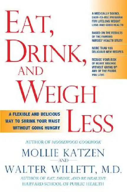 Eat, Drink, & Weigh Less: A Flexible and Delicious Way to Shrink Your Waist Without Going Hungry by Mollie Katzen
