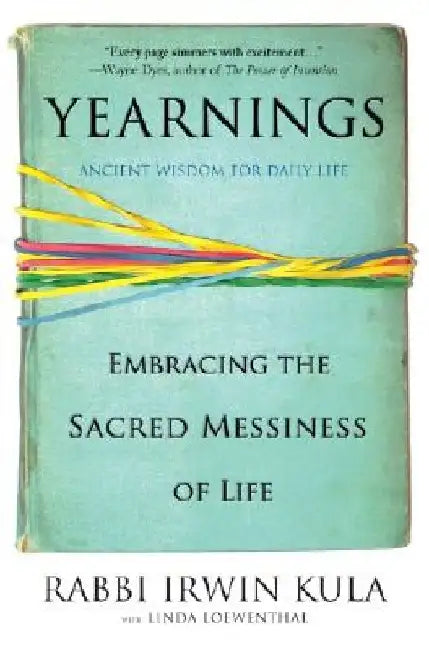 Yearnings: Embracing the Sacred Messiness of Life by Irwin Kula