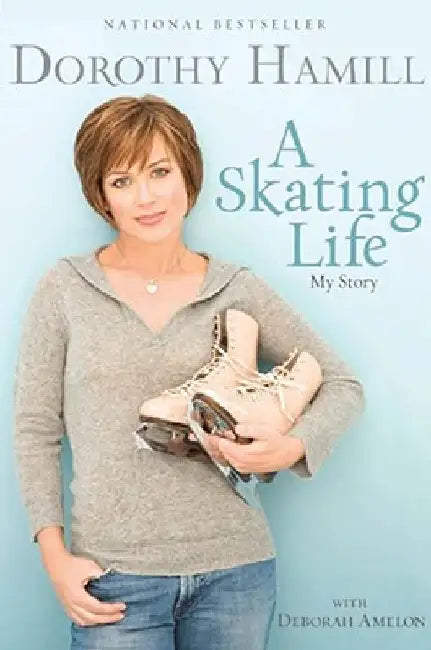 A Skating Life: My Story by Dorothy Hamill