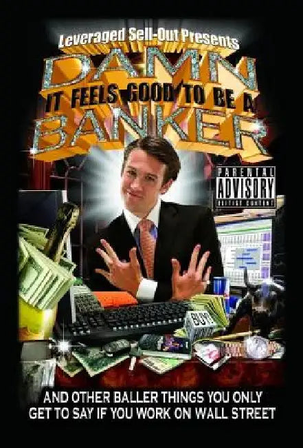 Damn, It Feels Good to Be a Banker: And Other Baller Things You Only Get to Say If You Work on Wall Street by Leveraged Sellout