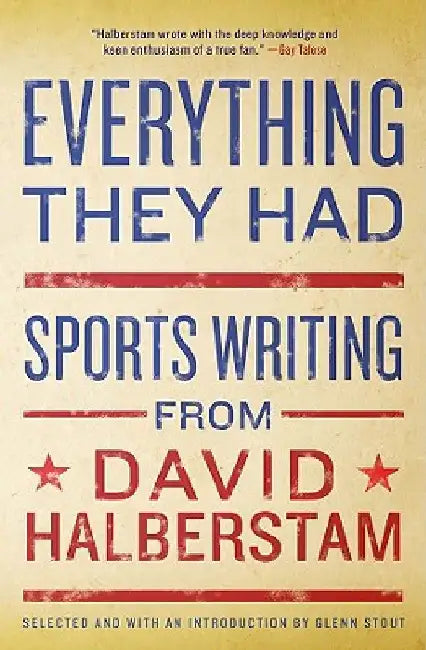 Everything They Had: Sports Writing from David Halberstam by David Halberstam