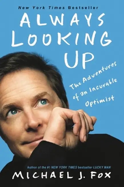 Always Looking Up: The Adventures of an Incurable Optimist by Michael J. Fox