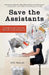 Save the Assistants: A Guide to Surviving and Thriving in the Workplace by Lilit Marcus