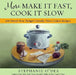 More Make It Fast, Cook It Slow: 200 Brand-New, Budget-Friendly, Slow-Cooker Recipes by Stephanie O'Dea