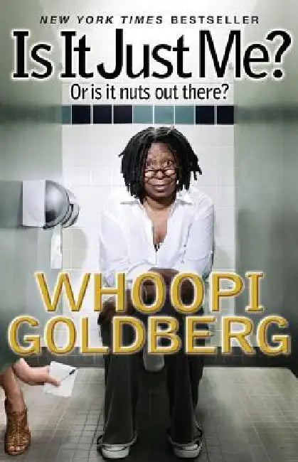 Is It Just Me?: Or Is It Nuts Out There? by Whoopi Goldberg