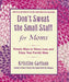 Don't Sweat the Small Stuff for Moms: Simple Ways to Stress Less and Enjoy Your Family More by Kristine Carlson