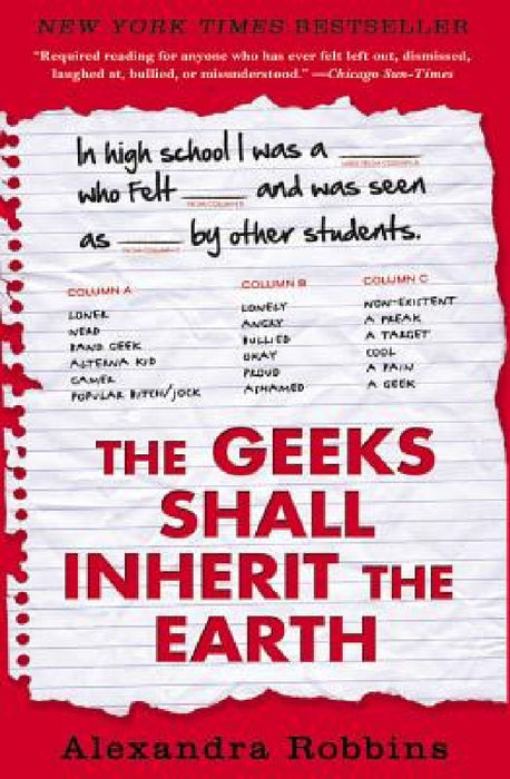 The Geeks Shall Inherit the Earth: Popularity, Quirk Theory, and Why Outsiders Thrive After High School by Alexandra Robbins