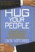 Hug Your People: The Proven Way to Hire, Inspire, and Recognize Your Employees and Achieve Remarkable Results by Jack Mitchell