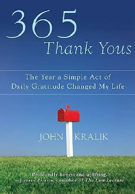 365 Thank Yous: The Year a Simple Act of Daily Gratitude Changed My Life by John Kralik