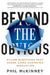 Beyond the Obvious: Killer Questions That Spark Game-Changing Innovation by Phil McKinney