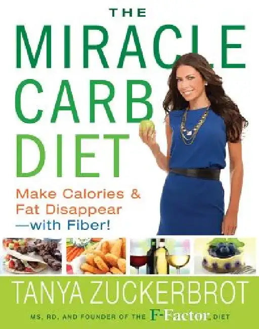 The Miracle Carb Diet: Make Calories and Fat Disappear--With Fiber! by Tanya Zuckerbrot