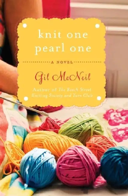 Knit One Pearl One: A Beach Street Knitting Society Novel by Gil McNeil