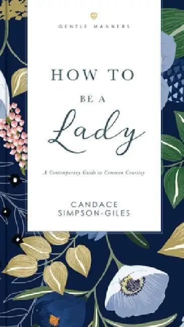 How to Be a Lady: A Contemporary Guide to Common Courtesy by Candace Simpson-Giles