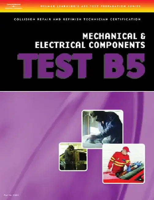 ASE Test Preparation Collision Repair and Refinish- Test B5 Mechanical and Electrical Components by Delmar Cengage Learning