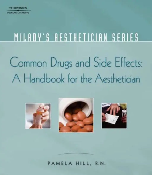 Common Drugs and Side Effects: A Handbook for the Aesthetician by Pamela Hill