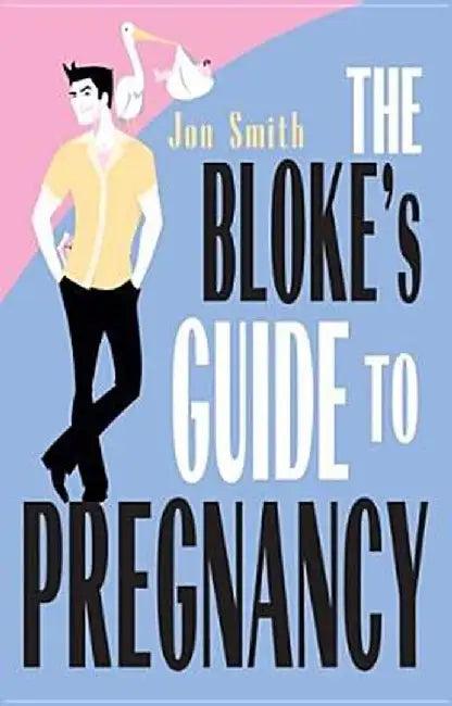 The Bloke's Guide to Pregnancy by Jon Smith