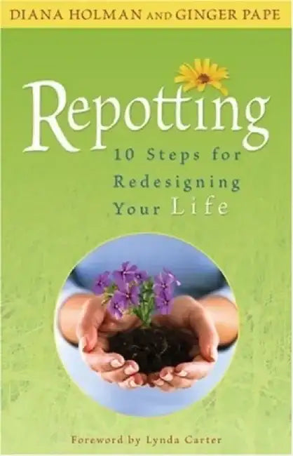 Repotting: 10 Steps for Redesigning Your Life by Diana Holman
