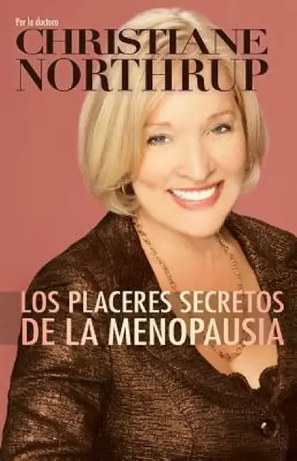 Los Placeres Secretos de la Menopausia = The Secret Pleasures of Menopause by Christiane Northrup