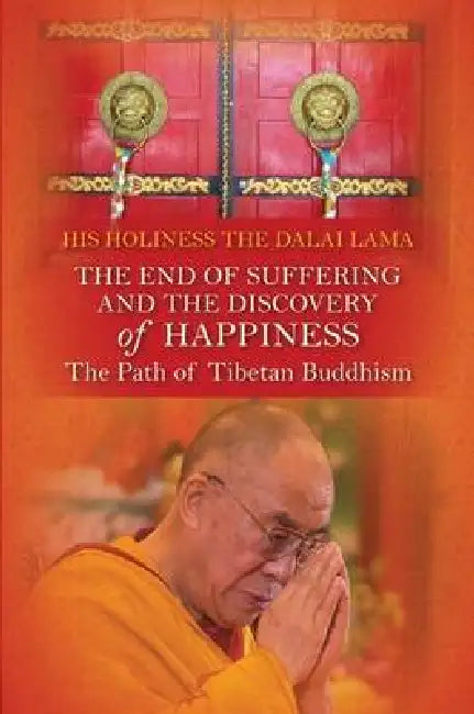 The End of Suffering and the Discovery of Happiness: The Path of Tibetan Buddhism by Dalai Lama
